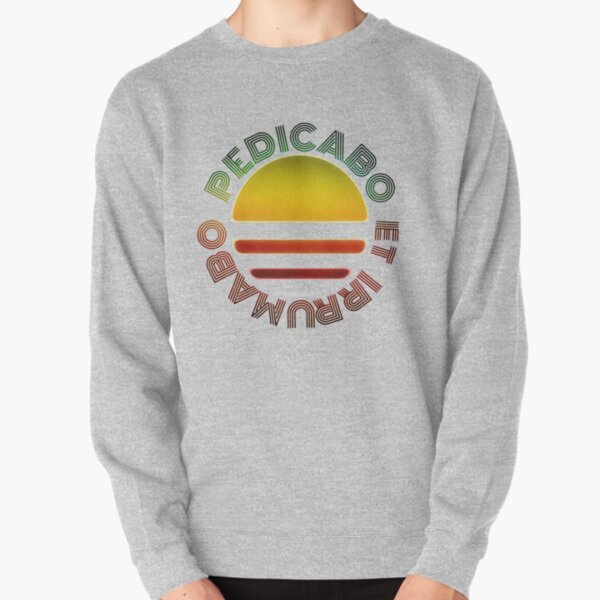 PEDICABO ET IRRUMABO Pullover Sweatshirt