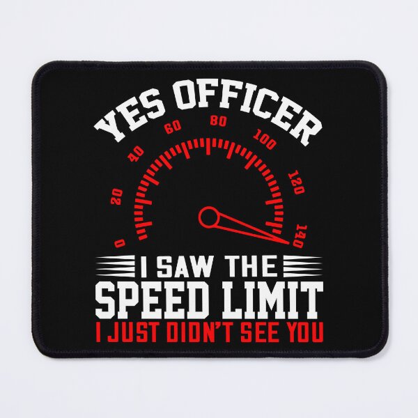 Item preview, Yes Officer I Saw The Speed Limit I Just Didnt See You designed and sold by Rahjihan.