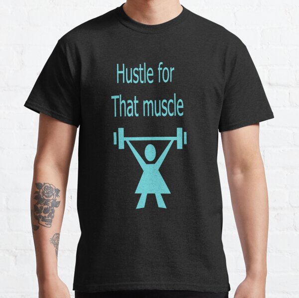 Hustle for that muscle Classic T-Shirt