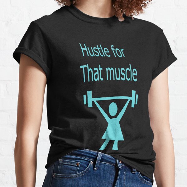 Hustle for that muscle Classic T-Shirt