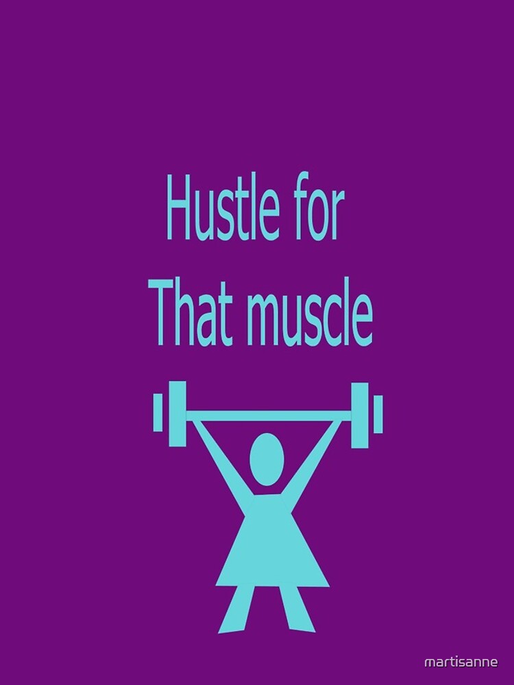 Hustle for that muscle by martisanne