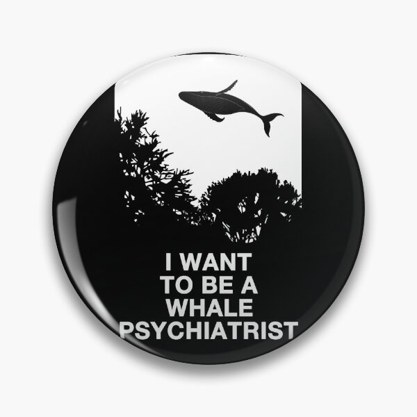 Item preview, I Want To Be A Whale Psychiatrist designed and sold by Hank-The-Tank-B.