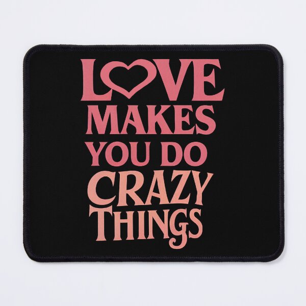 Item preview, Love Makes You Do Crazy Things designed and sold by MagicByAmos.