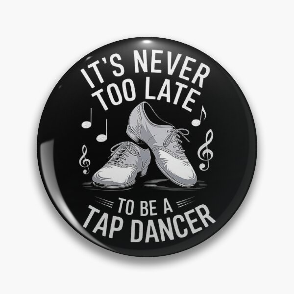 Item preview, It’s Never Too Late to Be a Tap Dancer - Motivational Dance Design designed and sold by love3617.