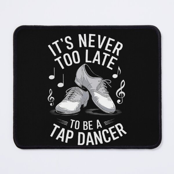 Item preview, It’s Never Too Late to Be a Tap Dancer - Motivational Dance Design designed and sold by love3617.