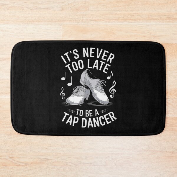 Item preview, It’s Never Too Late to Be a Tap Dancer - Motivational Dance Design designed and sold by love3617.