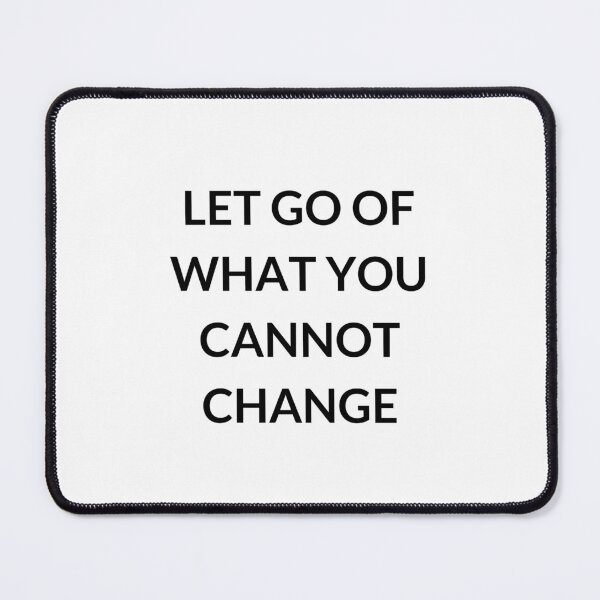 Item preview, LET GO OF WHAT YOU CANNOT CHANGE designed and sold by Inspirationmotivation.