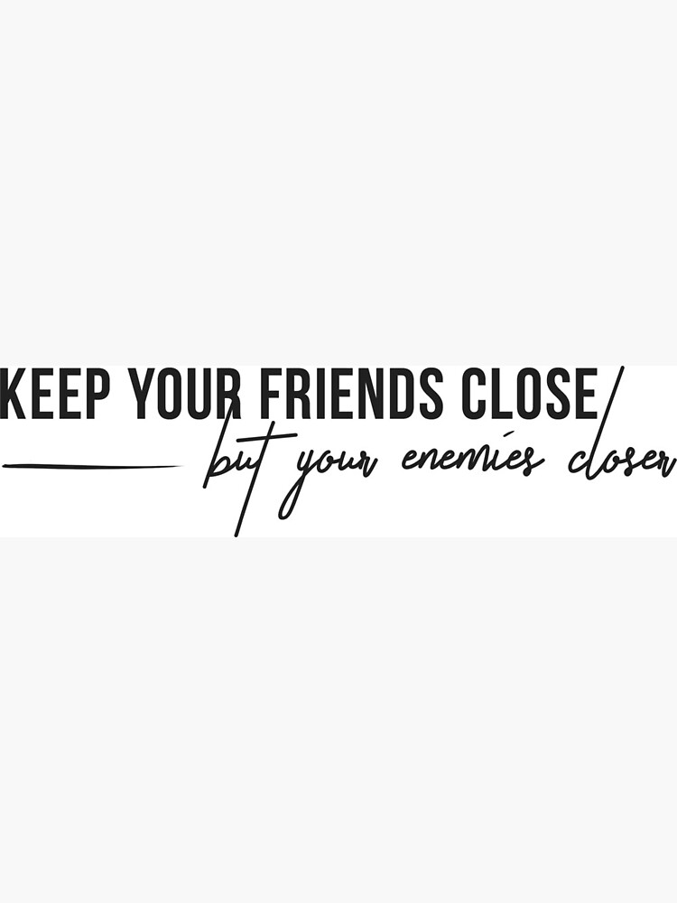 Keep Your Friends Close Quotes Quotes "Keep Your Friends Close, But Your Enemies Closer"" Postcard By  Kristinakreisi | Redbubble