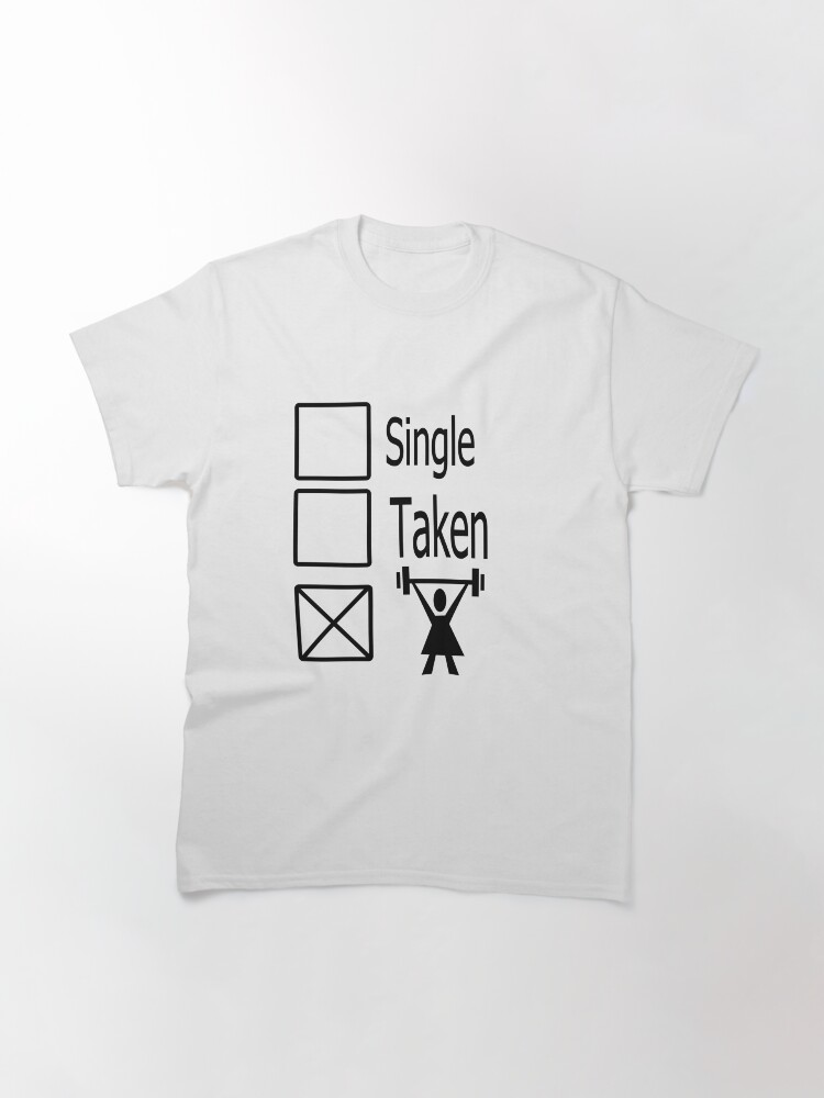 Alternate view of Single , taken, or down the Gym Classic T-Shirt