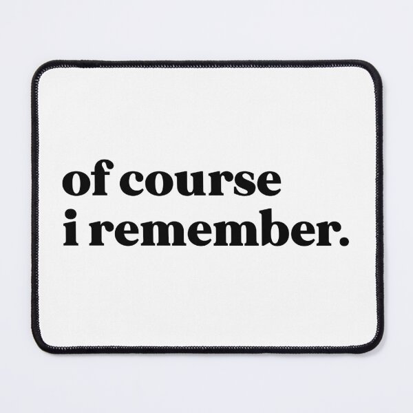 Item preview, Of course I remember designed and sold by weirdly weird.