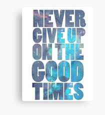 Never Give Up On The Good Times Canvas Print