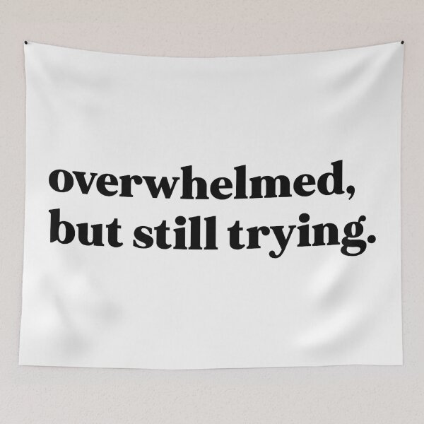 Item preview, Overwhelmed, but still trying designed and sold by weirdly weird.