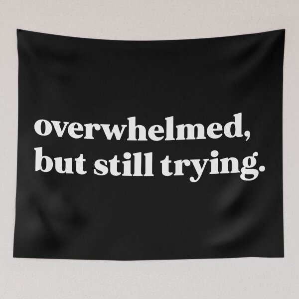Item preview, Overwhelmed, but still trying designed and sold by weirdly weird.