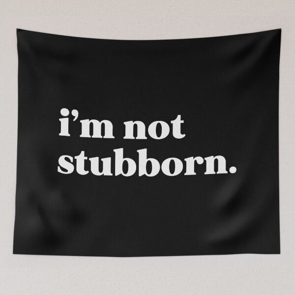Item preview, I’m not stubborn designed and sold by weirdly weird.