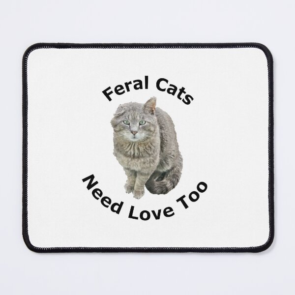 Item preview, Feral Cats Need Love Too designed and sold by jkalani.