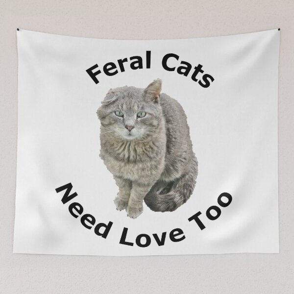 Item preview, Feral Cats Need Love Too designed and sold by jkalani.