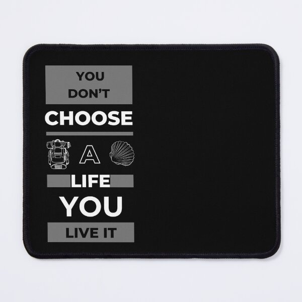 Item preview, You dont choose a life you live it designed and sold by perryartdesign.