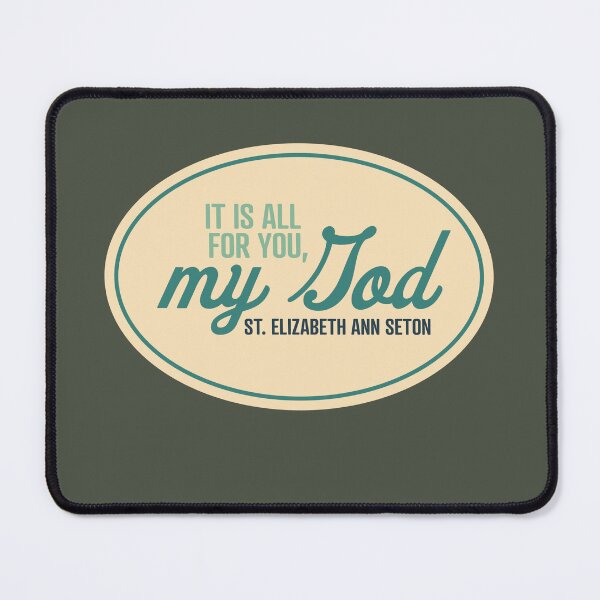Item preview, It is all for you, My God - St. Elizabeth Ann Seton designed and sold by cmills730.