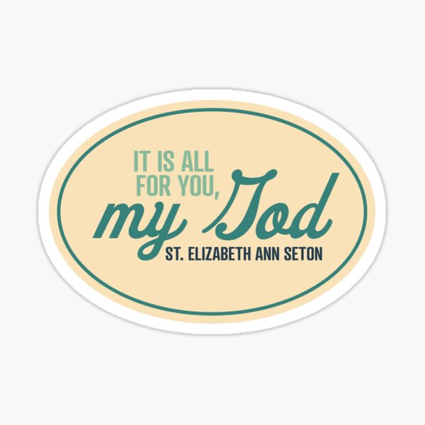 Item preview, It is all for you, My God - St. Elizabeth Ann Seton designed and sold by cmills730.