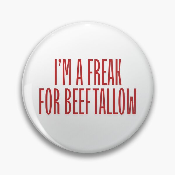Item preview, I'M A FREAK FOR BEEF TALLOW designed and sold by mejessieandari.