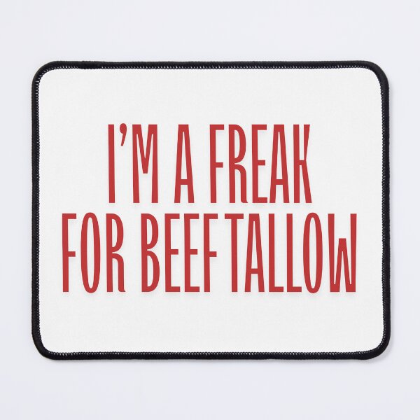Item preview, I'M A FREAK FOR BEEF TALLOW designed and sold by mejessieandari.