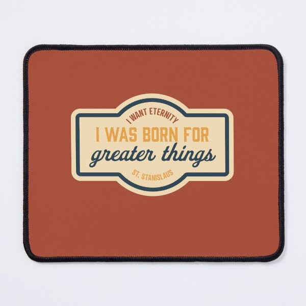 Item preview, I Was Born for Greater Things - St. Stanislaus designed and sold by cmills730.