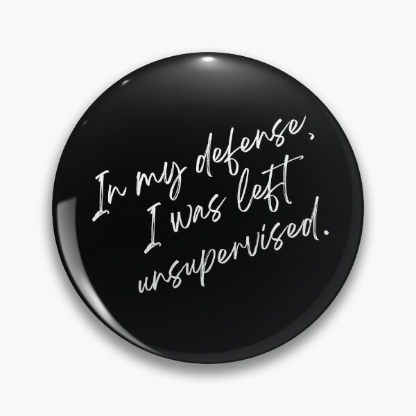 Item preview, In My Defense I was Left Unsupervised designed and sold by XanderWitch Creative.