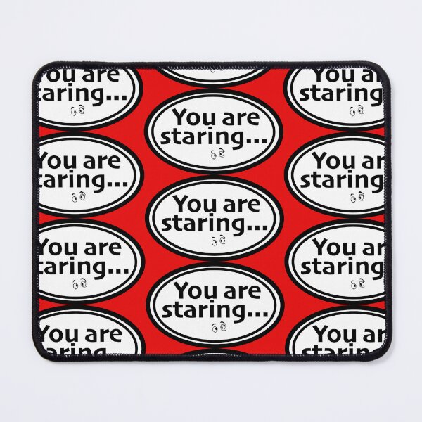 Item preview, You are staring print novelty: Humor Design designed and sold by PSST-Design.