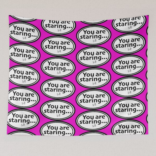 Item preview, You are staring print novelty: Humor Design designed and sold by PSST-Design.