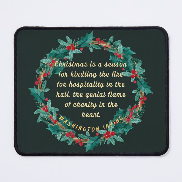Item preview, Washington Irving Christmas quote: Christmas is a season for kindling the fire for hospitality in the hall, the genial flame of charity in the heart. designed and sold by artbleed.