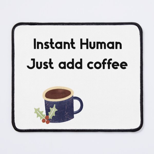Item preview, Instant Human, Add Coffee designed and sold by FunandWhimsy.