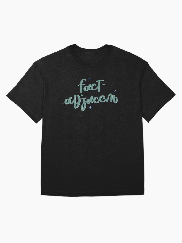 Thumbnail 3 of 7, Oversized T-Shirt, it’s fact-adjacent! designed and sold by alttring.