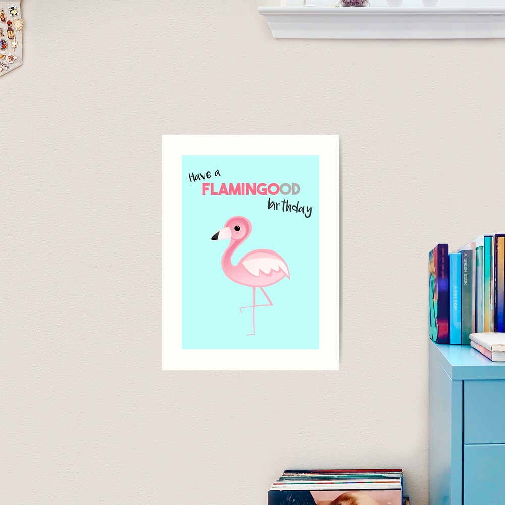 FLAMINGO - Have a FLAMINGOOD birthday flamingo-have-a-flamingood-birthday-art-print-for-sale-by-jtbeginning-x-redbubble