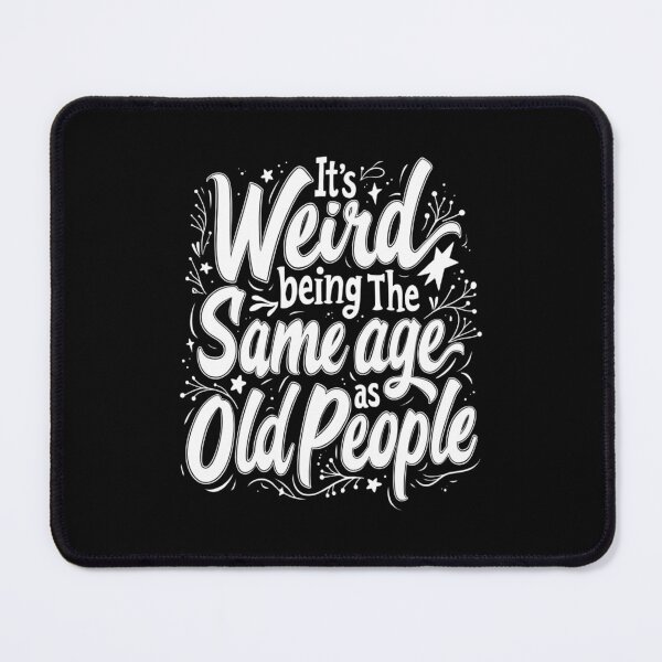 Item preview, it's Weird Being The Same Age As Old People designed and sold by Jacob noro.