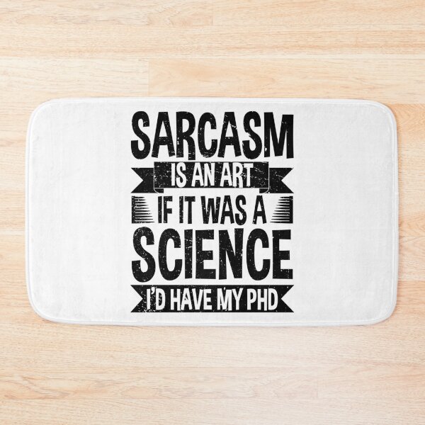 Item preview, Sarcasm Is An Art If It Was A Science I'd Have My PhD designed and sold by ScienceCorner.