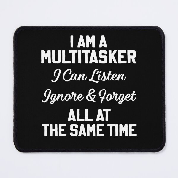 Item preview, I'm a Multitasker I Can Listen Ignore and Forget designed and sold by Rahjihan.