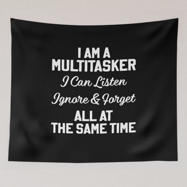 Item preview, I'm a Multitasker I Can Listen Ignore and Forget designed and sold by Rahjihan.
