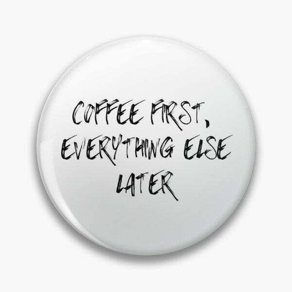 Item preview, COFFEE FIRST, EVERYTHING ELSE LATER designed and sold by SLIMK8.