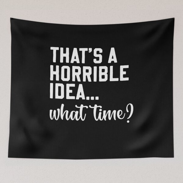 Item preview, Funny Thats A Horrible Idea What Time designed and sold by Rahjihan.