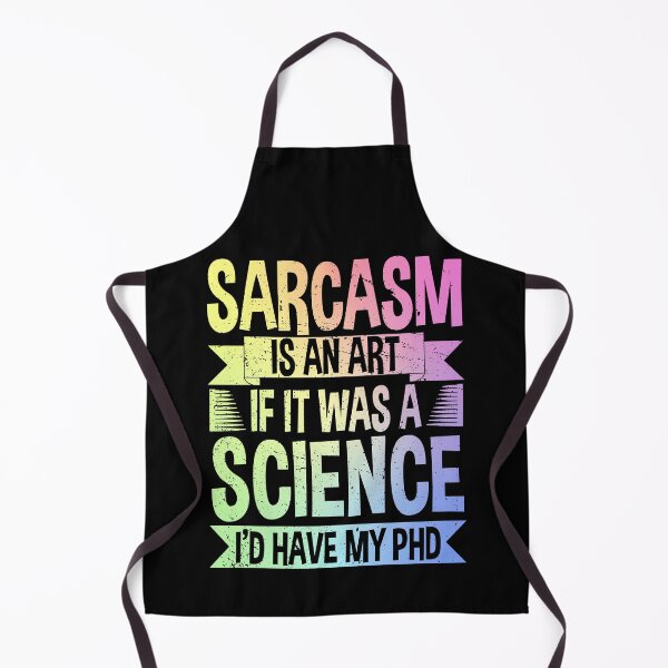 Item preview, Sarcasm Is An Art If It Was A Science I'd Have My PhD designed and sold by ScienceCorner.