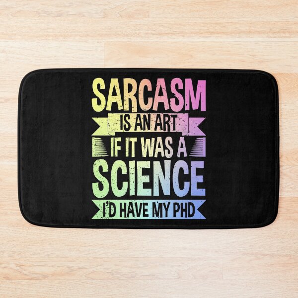 Item preview, Sarcasm Is An Art If It Was A Science I'd Have My PhD designed and sold by ScienceCorner.