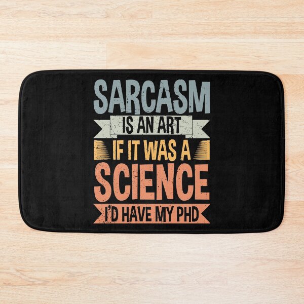 Item preview, Sarcasm Is An Art If It Was A Science I'd Have My PhD designed and sold by ScienceCorner.