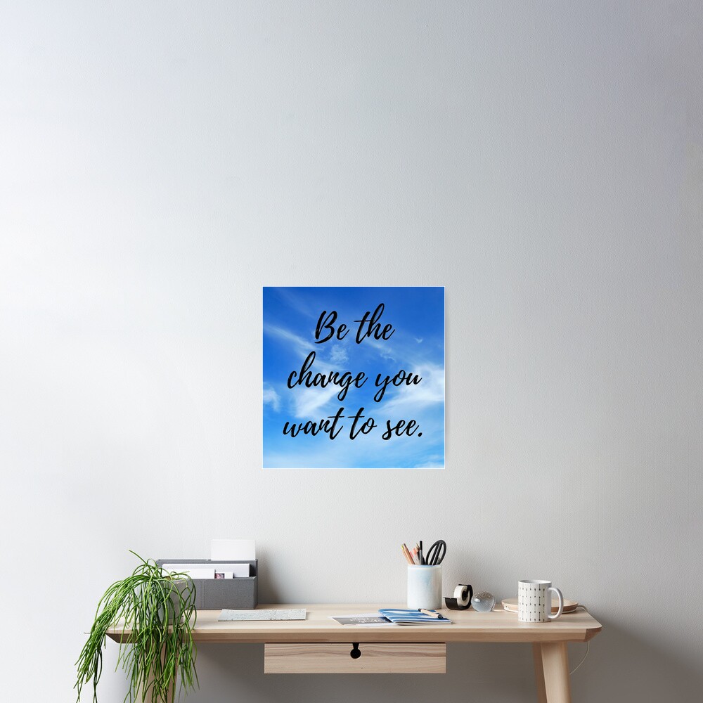 Be the change you want to see Poster