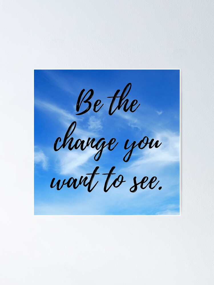 Alternate view of Be the change you want to see Poster