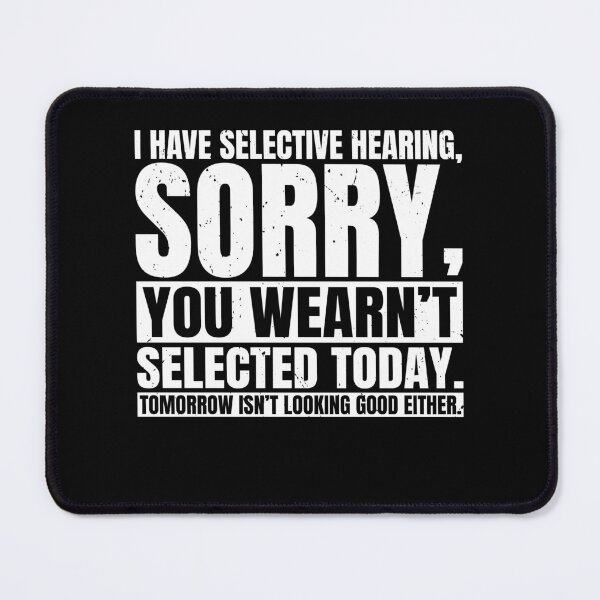 Item preview, Funny I Have Selective Hearing Sorry You Weren't designed and sold by Rahjihan.
