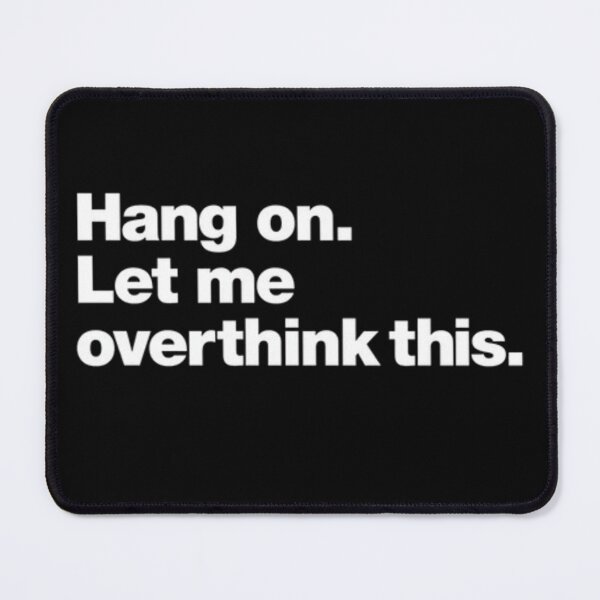 Item preview, Hang on. Let me overthink this.  designed and sold by Macho97.