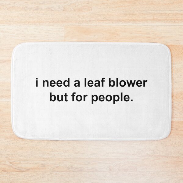Item preview, i need a leaf blower but for people designed and sold by KingaDesigns.
