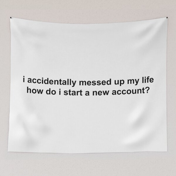 Item preview, i accidentally messed up my life how do i start a new account? designed and sold by KingaDesigns.