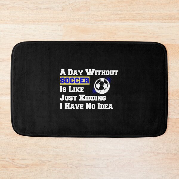 Item preview, A Day Without SOCCER Is Like Just Kidding I Have No Idea designed and sold by thiag-o.