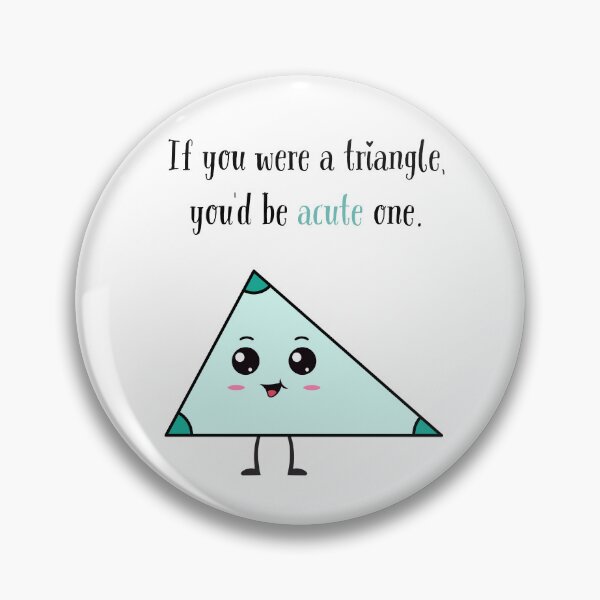 Item preview, If You Were A Triangle You'd Be Acute One designed and sold by Zenys Inspirations.